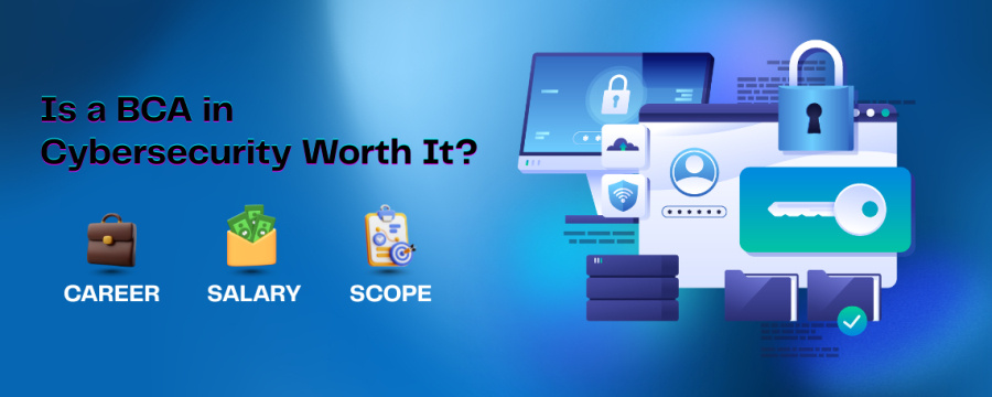 Is a BCA in Cybersecurity Worth It? Career, Salary & Scope
